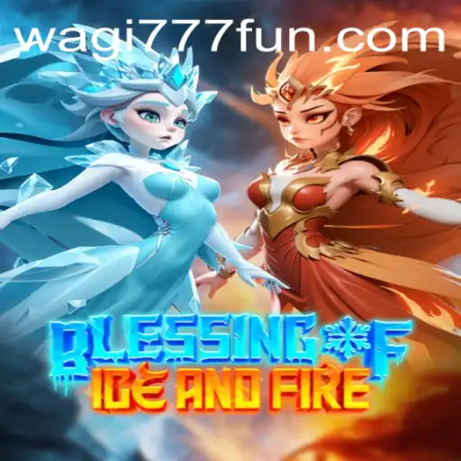 Exploring the Enchanting World of BlessingofIceandFire: The Ultimate Guide for Wagi777 Fans